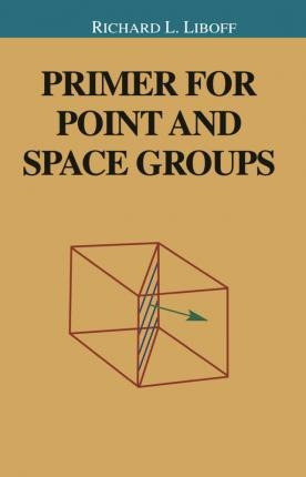Primer For Point And Space Groups - Richard Liboff
