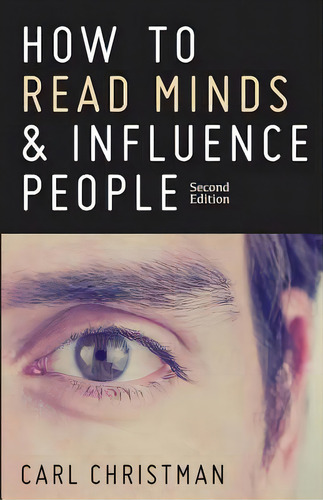 How To Read Minds & Influence People: The Science Of Nonverbal Communication & Everyday Persuasion, De Christman, Carl. Editorial Createspace, Tapa Blanda En Inglés