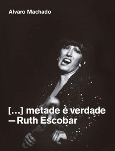 Livro: Metade E Verdade - Ruth Escobar - Alvaro Machado 