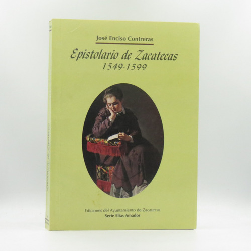 Epistolario De Zacatecas 1549-1599 José Encisco Contreras