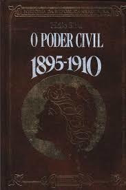 O Poder Civil: 1895 - 1910 De Hélio Silva & Maria Cecília...