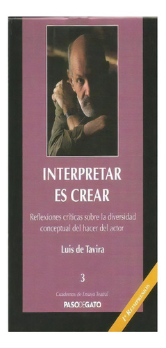 Cuadernillo Ensayo Teatral 3. Interpretar Es Crear, De Luis De Tavira. Editorial Paso De Gato, Tapa Blanda, Edición 1 En Español
