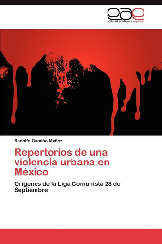 Libro: Repertorios De Una Violencia Urbana En México: Orígen