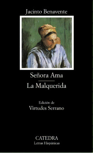 Señora Ama; La Malquerida, De Benavente, Jacinto. Serie N/a, Vol. Volumen Unico. Editorial Cátedra, Tapa Blanda, Edición 2 En Español