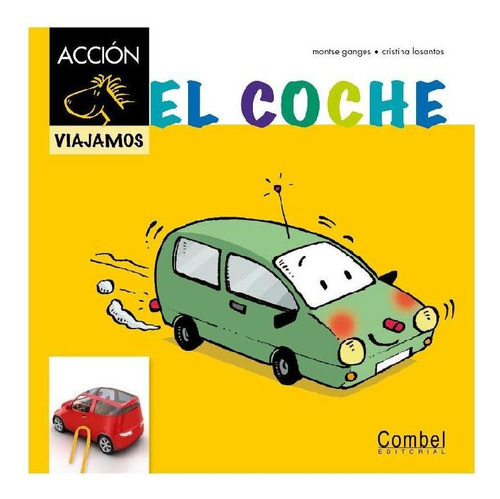 El Coche (Caballo Acción. Viajamos), de GANGES MONTSE. Editorial Imp. Casals   Combel, tapa dura, edición 1 en español, 2012