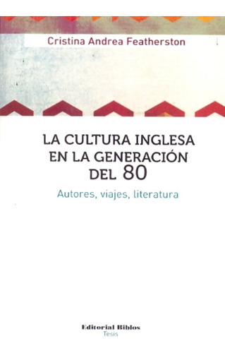 La Cultura Inglesa En La Generacion Del 80, De Cristina Andrea Featherson. Editorial Biblos, Tapa Blanda, Edición 1 En Español