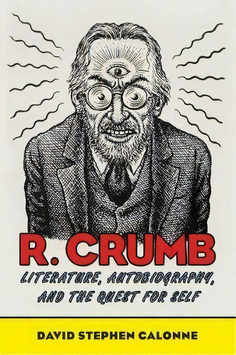 R. Crumb : Literature, Autobiography, And The Quest For Self, De David Stephen Calonne. Editorial University Press Of Mississippi, Tapa Blanda En Inglés