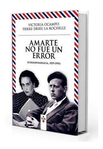Amarte No Fue Un Error - Victoria Ocampo - Pierre Drieu La R