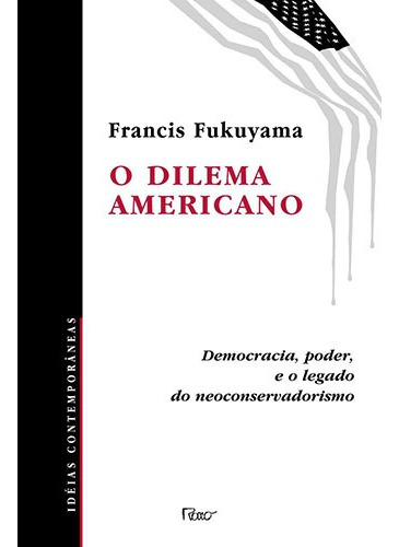 O dilema americano, de Fukuyama, Francis. Editora Rocco Ltda, capa mole em português, 2006