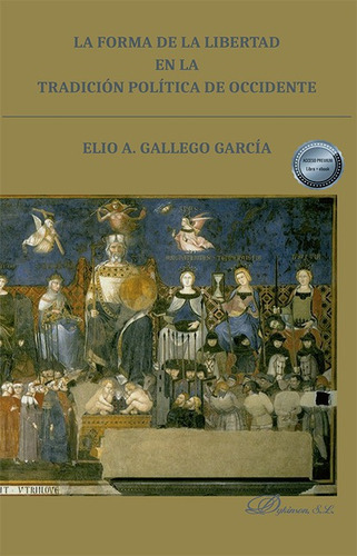 Forma De La Libertad En La Tradicion Politica De Occidente, La, De Elio A. Gallego García. Editorial Dykinson, Tapa Blanda, Edición 1 En Español, 2021