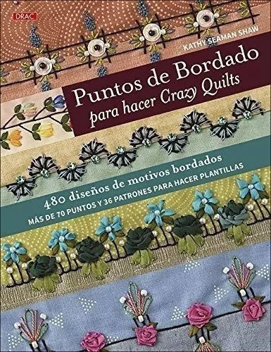 comprar Puntos De Bordado Para Hacer Crazy Quilts: 480 Diseños De Motivos Bordados. Más De 70 Puntos Y 36 Patrones Para Hacer Plantillas, De Seaman Shaw, Kathy. Editorial El Drac, Tapa Blanda En Español
