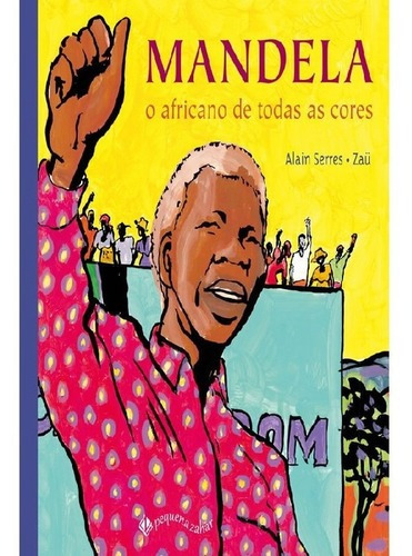 Mandela: O Africano De Todas As Cores, De Alain Serres Zaü. Editora Pequenas Zahar, Capa Mole, Edição 2 Em Português, 2016