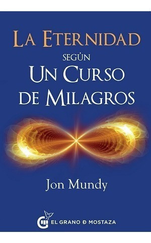 La Eternidad Segun Un Curso De Milagros - Jon Mundy Oceano