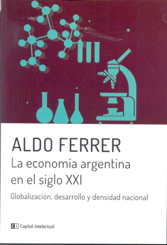 La Economía Argentina En El Siglo Xxi, De Aldo Ferrer., Vol. Unico. Editorial Capital Intelectual, Tapa Blanda En Español