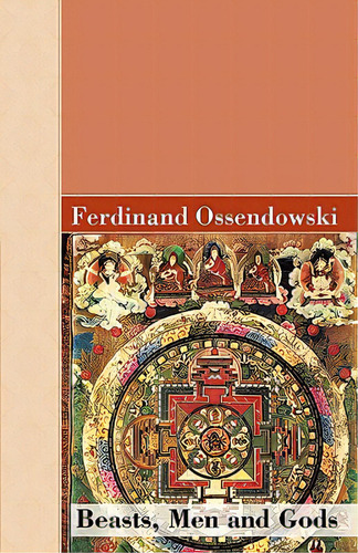 Beasts, Men And Gods, De Ossendowski, Ferdinand. Editorial Archeion Pr Llc, Tapa Dura En Inglés