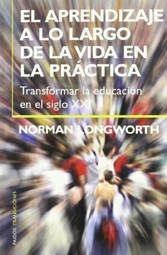 El Aprendizaje A Lo Largo De La Vida En La Practica, De Longworth, Norman. Editorial Paidós En Español