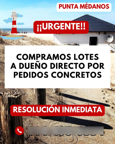 Urgente!!! Compramos Su Lote En Punta Médanos, Dueño Directo