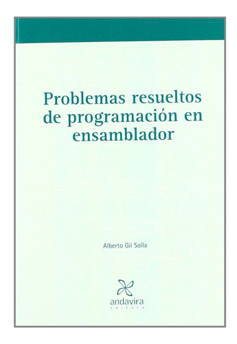 Problemas Resueltos De Programacion En Ensamblador, De Gil Solla. Editorial Andavira, Tapa Blanda En Español, 2020