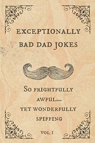 Book : Exceptionally Bad Dad Jokes So Frightfully Awful....