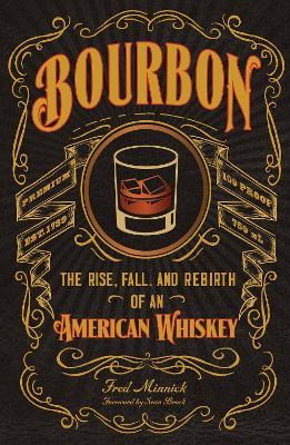 Bourbon : The Rise, Fall, And Rebirth Of An American Whis...