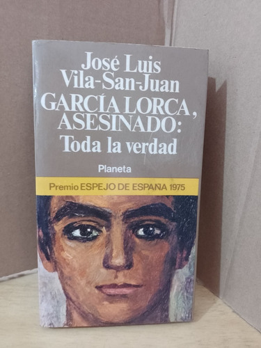 García Lorca Asesinado Toda La Verdad Por José Luis Vila