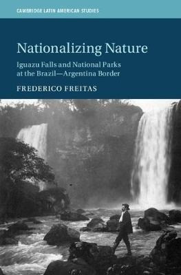Nationalizing Nature : Iguazu Falls And National Parks At...