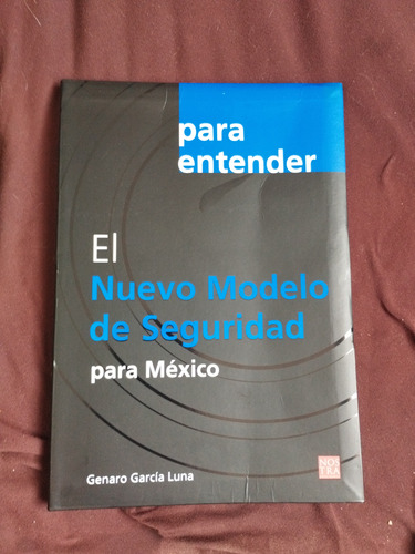 Libro El Nuevo Modelo De Seguridad Para México García Luna