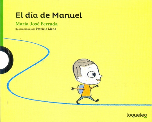 Dia De Manuel, El, De María José Ferrada., Vol. Unico. Editorial Loqueleo, Tapa Blanda, Edición 1 En Español, 2016