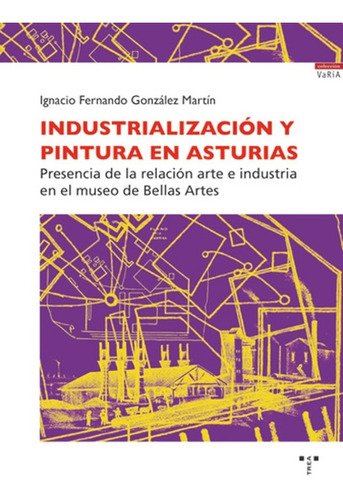 Industrialización Y Pintura En Asturias (libro Original)