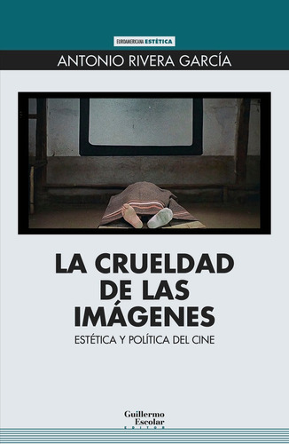 Libro La Crueldad De Las Imagenes - Rivera Garcia, Antonio