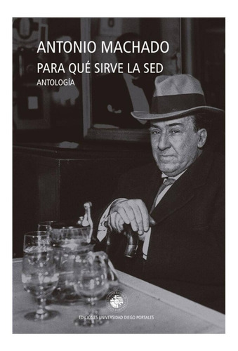 Libro Para Que Sirve La Sed Antonio Machado Udp