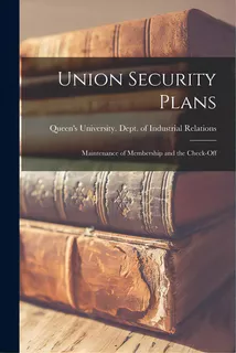 Union Security Plans: Maintenance Of Membership And The Check-off, De Queen's University (kingston, Ont ).. Editorial Hassell Street Pr, Tapa Blanda En Inglés