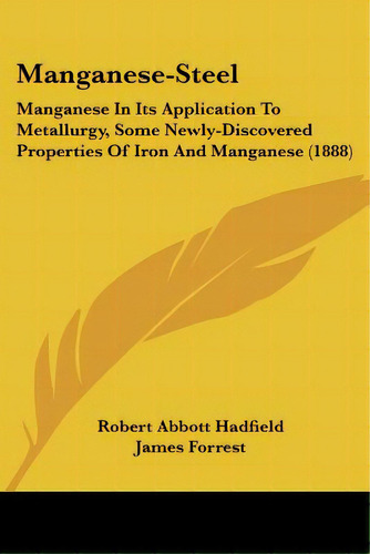 Manganese-steel: Manganese In Its Application To Metallurgy, Some Newly-discovered Properties Of ..., De Hadfield, Robert Abbott. Editorial Kessinger Pub Llc, Tapa Blanda En Inglés