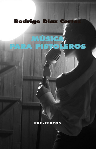 MÃÂºsica para pistoleros, de Díaz Cortez, Rodrigo Germán. Editorial Pre-Textos, tapa blanda en español