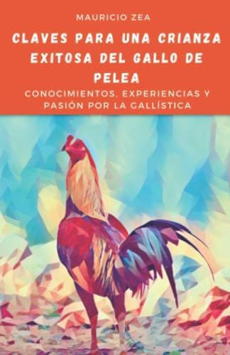 Libro: Claves Para Una Crianza Exitosa Del Gallo De Pelea: Y