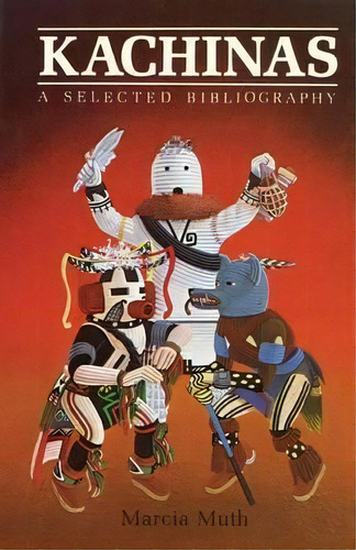 Kachinas, A Selected Bibliography, De Marcia Muth. Editorial Sunstone Press, Tapa Blanda En Inglés