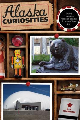 Libro Alaska Curiosities: Quirky Characters, Roadside Odd...