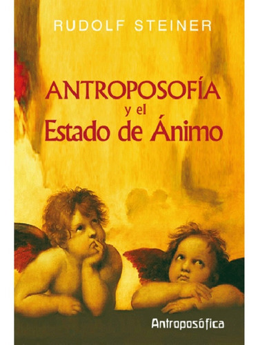 Antroposofia Y El Estado De Animo, De Steiner, Rudolf., Vol. Volumen Unico. Editorial Antroposófica, Tapa Blanda En Español, 2011