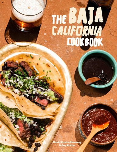 The Baja California Cookbook: Exploring The Good Life In M