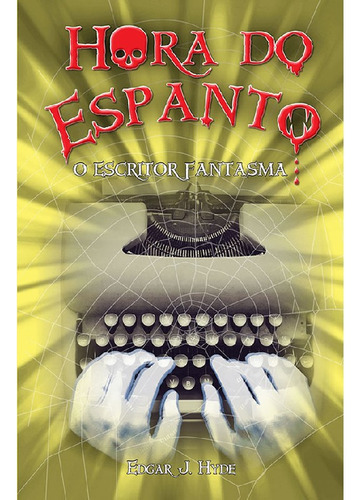 Hora Do Espanto   O Escritor Fantasma O Escritor Fantasma: Hora Do Espanto   O Escritor Fantasma O Escritor Fantasma, De J. Hyde, Edgar. Editora Ciranda Cultural, Capa Mole, Edição 1 Em Português