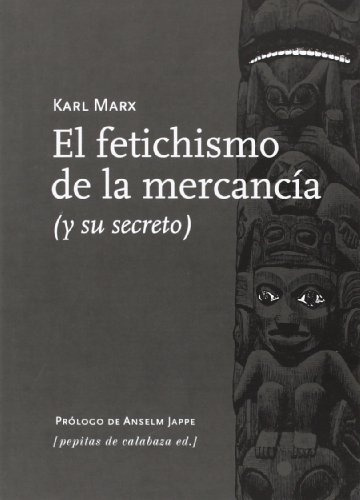 El Fetichismo De La Mercancia (y Su Secreto) - Karl Marx