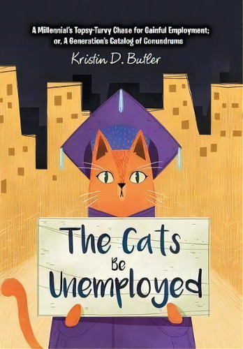 The Cats Be Unemployed, De Kristin D Butler. Editorial Xlibris Us, Tapa Dura En Inglés