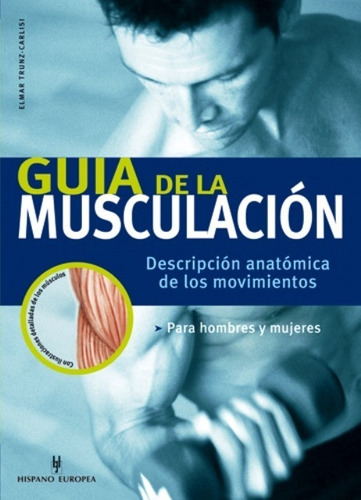 Guia De La Musculacion. Descripcion Anatomica De Los Movimie