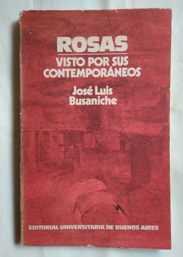 Rosas Visto Por Sus Contemporáneos José Luis Busaniche 1976