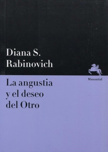 ANGUSTIA Y EL DESEO DEL OTRO, LA, de RABINOVICH, DIANA S.. Editorial Manantial en español
