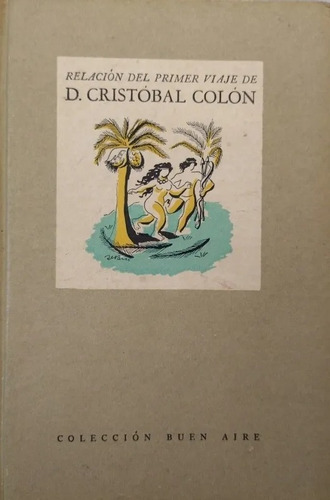 Relación Del Primer Viaje De D. Cristóbal Colón (1945)