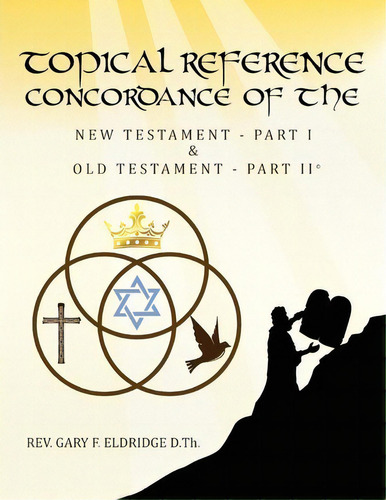 Topical Reference Concordance Of The New And Old Testament, De Rev Gary F Eldridge D Th. Editorial Createspace Independent Publishing Platform, Tapa Blanda En Inglés
