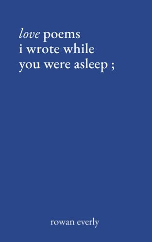 Book : Love Poems I Wrote While You Were Asleep - Everly,..