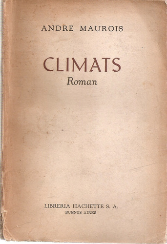 Climats - Andre Maurois - Hachette - Buenos Aires