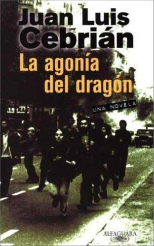 Agonia Del Dragon, La, De Cebrián, Juan Luis. Editorial Alfaguara, Tapa Tapa Blanda En Español